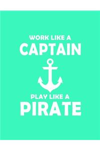 Work Like a Captain Play Like a Pirate
