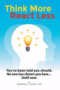 Think More React Less