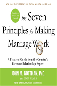 Seven Principles for Making Marriage Work Lib/E