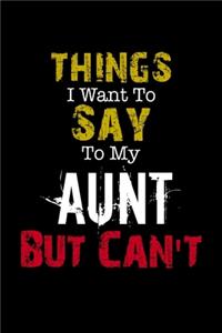 Things I Want to Say to My Aunt But Can't 