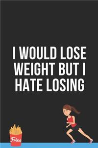 I would Lose Weight But I hate Losing