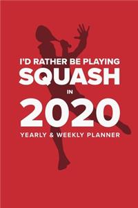 I'd Rather Be Playing Squash In 2020 - Yearly And Weekly Planner