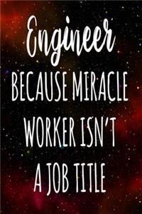Engineer Because Miracle Worker Isn't A Job Title