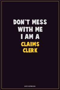 Don't Mess With Me, I Am A Claims clerk