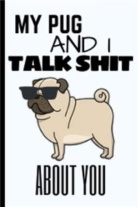My Pug And I Talk Shit