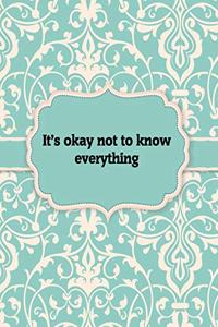 It's okay not to know everything - Notebook