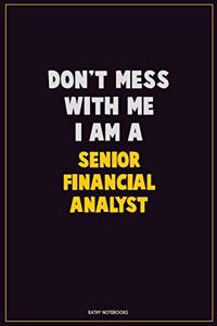 Don't Mess With Me, I Am A Senior Financial Analyst