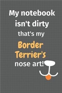 My notebook isn't dirty that's my Border Terrier's nose art