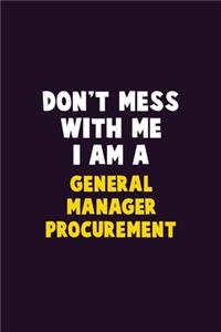 Don't Mess With Me, I Am A General Manager Procurement
