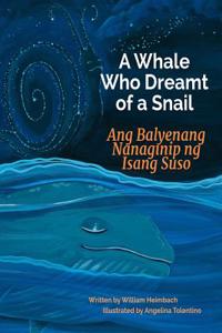A Whale Who Dreamt of a Snail: Ang Balyenang Nanaginip Ng Isang Suso: Babl Children's Books in Tagalog and English