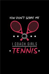 You Don't Scare Me I Coach Girls Tennis