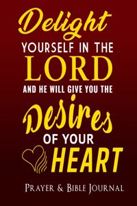 Delight Yourself In The Lord And He Will Give You The Desires Of Your Heart Prayer And Bible Journal