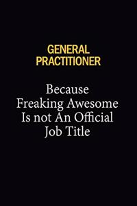 General practitioner Because Freaking Awesome Is Not An Official Job Title