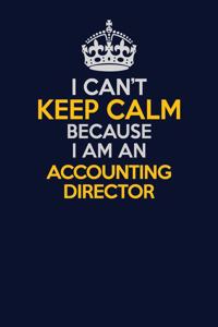 I Can't Keep Calm Because I Am An Accounting Director