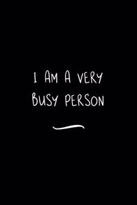 I am a Very Busy Person