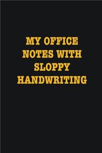 My Office Notes With Sloppy Handwriting