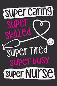 Super Caring Super Skilled Super Tired Super Busy Super Nurse