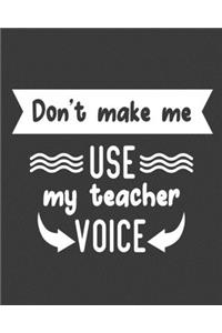 Don't make me use my teacher voice