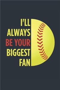 I'll Always Be Your Biggest Fan Softball Notebook - Mom Softball Journal - Dad Softball Diary - Softball Gift Parents