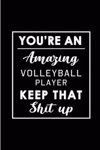 You're An Amazing Volleyball Player. Keep That Shit Up.