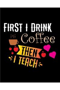 First I drink the coffee then I teach