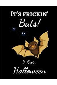 It's Frickin' Bats! I Love Halloween