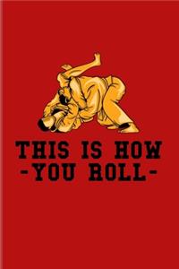 This Is How You Roll