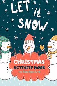 Christmas Activity Book for Kids Ages 4-8: Let It Snow A Fun Kid Workbook Game for Learning, Coloring, Mazes, Sudoku and More! Best Holiday and Birthday Gift Idea