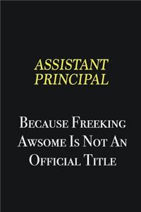 Assistant Principal because freeking awsome is not an official title