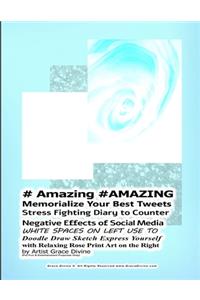# Amazing #AMAZING Memorialize Your Best Tweets Stress Fighting Diary to Counter Negative Effects of Social Media WHITE SPACES ON LEFT USE TO Doodle Draw Sketch Express Yourself