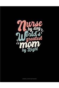 Nurse By Day World's Greatest Mom By Night