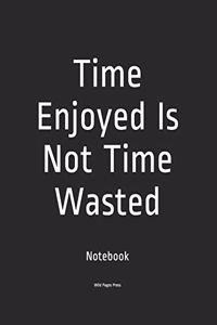 Time Enjoyed Is Not Time Wasted