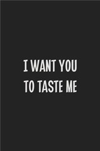 I Want You to Taste Me