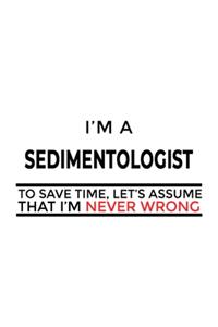 I'm A Sedimentologist To Save Time, Let's Assume That I'm Never Wrong