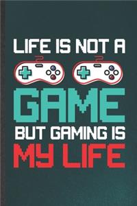 Life Is Not a Game but Gaming Is My Life
