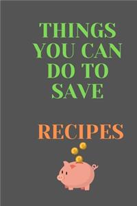 Things You Can Do To Save RECIPES