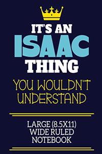 It's A Isaac Thing You Wouldn't Understand Large (8.5x11) Wide Ruled Notebook