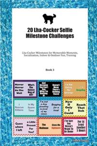 20 Lha-Cocker Selfie Milestone Challenges: Lha-Cocker Milestones for Memorable Moments, Socialization, Indoor & Outdoor Fun, Training Book 3