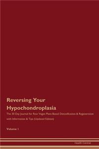 Reversing Your Hypochondroplasia: The 30 Day Journal for Raw Vegan Plant-Based Detoxification & Regeneration with Information & Tips (Updated Edition) Volume 1