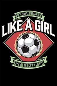 I Know I Play Like a Girl Try To Keep Up