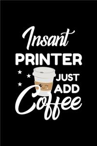 Insant Printer Just Add Coffee