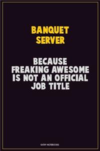 Banquet Server, Because Freaking Awesome Is Not An Official Job Title