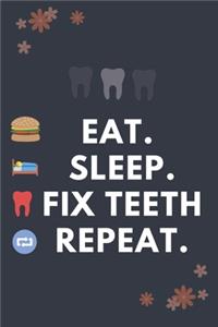 Eat Sleep Fix Teeth Repeat