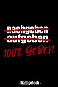 nachgeben - aufgeben - 100% GEBEN - Diättagebuch -
