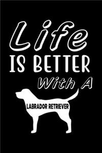 Life is Better with a Labrador Retriever