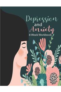 Depression And Anxiety 8 Week Workbook: Manage Your Anxiety And Depression - Live A Happy Life Now - 8 Week Workbook - 8.5 x 11 inch - 174 Pages