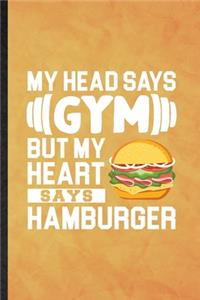 My Head Says Gym but My Heart Says Hamburger