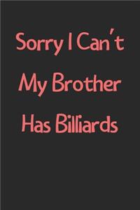 Sorry I Can't My Brother Has Billiards