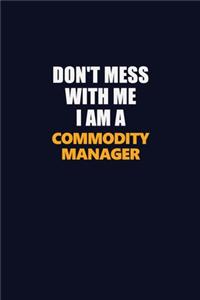 Don't Mess With Me I Am A Commodity Manager