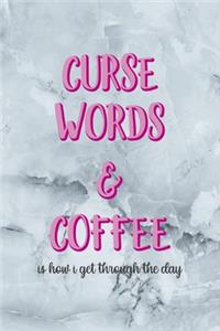 Curse Words & Coffee Is How I Get Through The Day